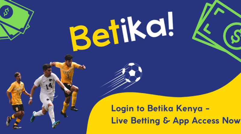 Login to Betika Kenya Live Betting App Access Now Main